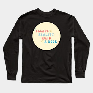 Escape Reality, Read a Book Long Sleeve T-Shirt